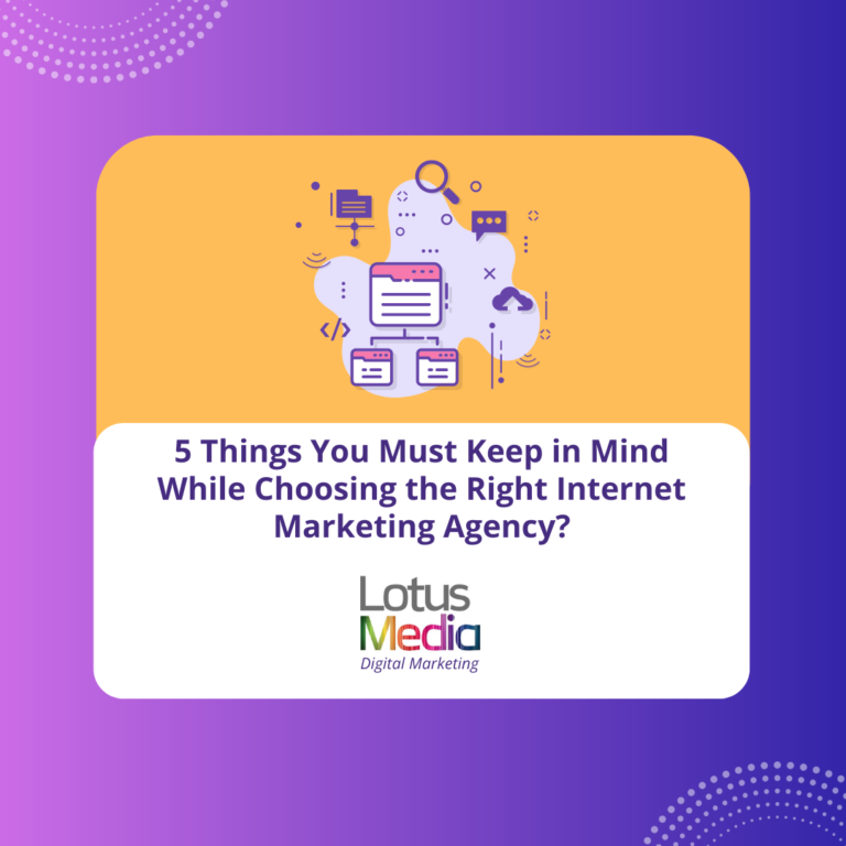 5 Things You Must Keep in Mind While Choosing the Right Internet Marketing Agency?